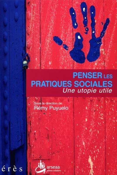 Penser les pratiques sociales : une utopie utile