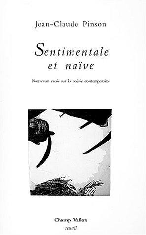 Sentimentale et naïve : nouveaux essais sur la poésie contemporaine