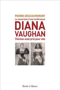 Diana Vaughan : la conversion d'une grande-prêtresse de Lucifer : Thérèse avait prié pour elle