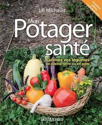 Mon potager santé : cultivez vos légumes en pleine terre ou en pots