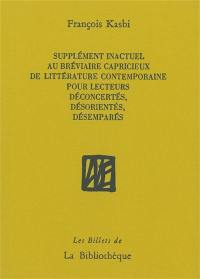 Supplément inactuel au Bréviaire capricieux de littérature contemporaine pour lecteurs déconcertés, désorientés, désemparés