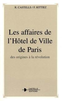 Les affaires de l'Hôtel de Ville de Paris : des origines à la Révolution