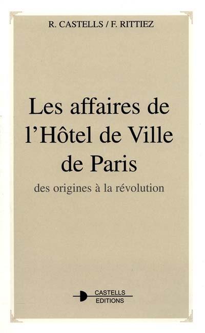 Les affaires de l'Hôtel de Ville de Paris : des origines à la Révolution