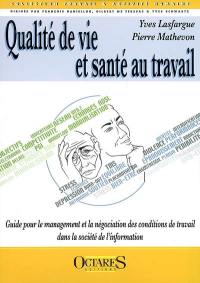 Qualité de vie et santé au travail : guide pour le management et la négociation des conditions de travail dans la société de l'information