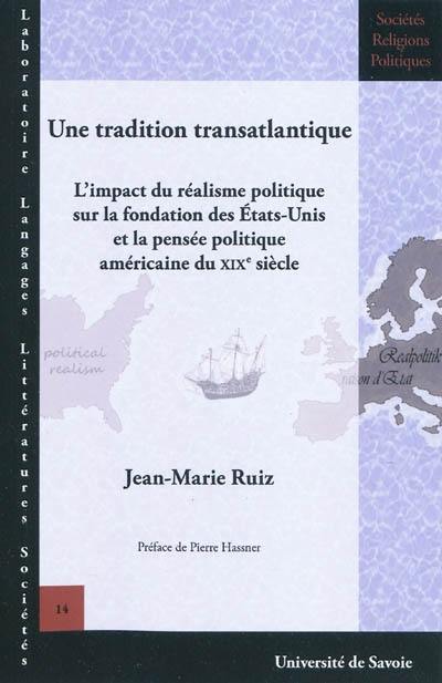 Une tradition transatlantique : l'impact du réalisme politique sur la fondation des Etats-Unis et la pensée politique américaine du XIXe siècle