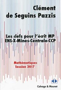 Les clefs pour l'écrit MP : ENS, X, Mines, Centrale, CCP : mathématiques, session 2017