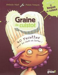 Graine de cuistot : 40 recettes pour les chefs en herbe !