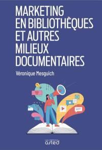 Marketing en bibliothèques et autres milieux documentaires