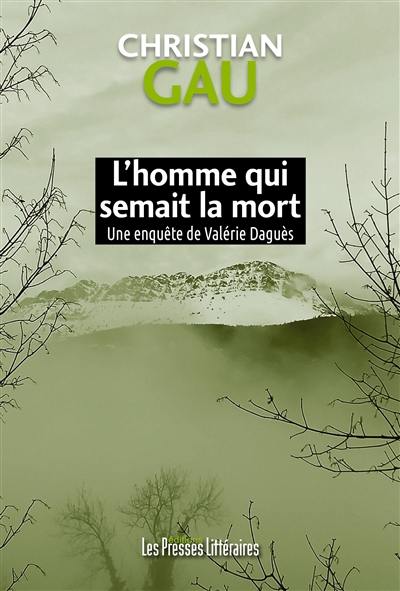 Une enquête de Valérie Daguès. L'homme qui semait la mort