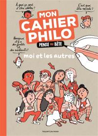 Moi et les autres : mon cahier philo pense pas bête