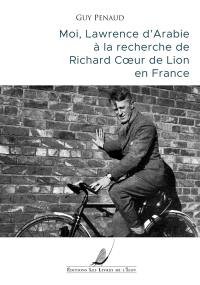 Moi, Lawrence d'Arabie à la recherche de Richard Coeur de Lion en France