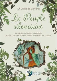 Le peuple silencieux : guide de la magie féérique dans les traditions et folklores celtiques