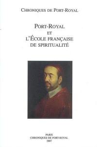 Chroniques de Port-Royal, n° 57. Port-Royal et l'école française de spiritualité : actes du colloque