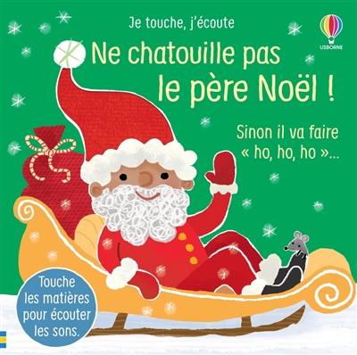 Ne chatouille pas le Père Noël ! : sinon il va faire oh, oh, oh...