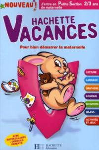 Hachette vacances, j'entre en petite section de maternelle, 2-3 ans : pour bien démarrer la maternelle