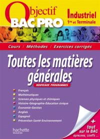 Bac pro industriel, 1re et terminale, toutes les matières générales : cours, méthodes, exercices corrigés