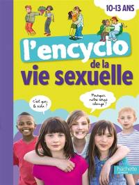 L'encyclo de la vie sexuelle. 10-13 ans