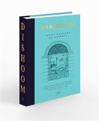 Dishoom : bons baisers de Bombay : près de 100 recettes, des histoires et des rencontres pour un savoureux voyage au coeur de l'Inde