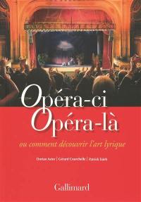 Opéra-ci, opéra-là ou Comment découvrir l'art lyrique