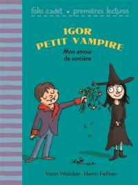 Igor petit vampire. Vol. 5. Mon amour de sorcière