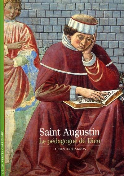 Saint Augustin : le pédagogue de Dieu