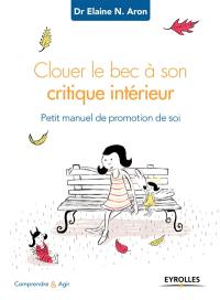 Clouer le bec à son critique intérieur : petit manuel de promotion de soi