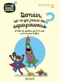 Demain, est-ce que j'aurai des superpouvoirs ? : et toutes les questions que tu te poses sur ta vie dans le futur