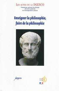 Enseigner la philosophie, faire de la philosophie : actes du séminaire national, 24 et 25 mars 2009, grand amphithéâtre de la Sorbonne, Cité internationale universitaire de Paris