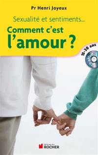 Comment c'est l'amour ? : sexualité et sentiments, amitiés, attirance, amour : réponses aux questions des 15-20 ans