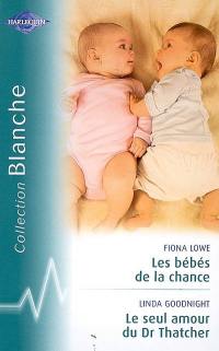 Les bébés de la chance. Le seul amour du Dr Thatcher