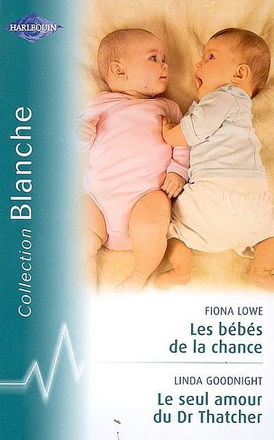 Les bébés de la chance. Le seul amour du Dr Thatcher