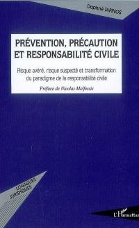 Prévention, précaution et responsabilité civile : risque avéré, risque suspecté et transformation du paradigme de la responsabilité civile