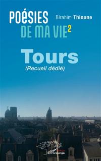 Poésies de ma vie. Vol. 2. Tours : recueil dédié