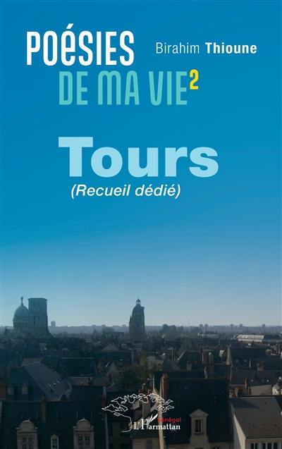 Poésies de ma vie. Vol. 2. Tours : recueil dédié