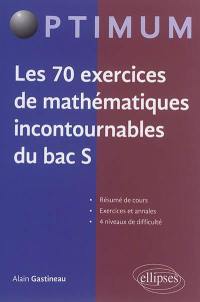 Les 70 exercices de mathématiques incontournables du bac S