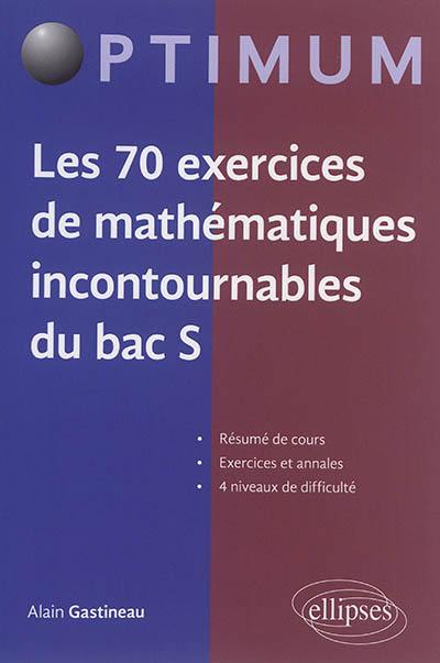 Les 70 exercices de mathématiques incontournables du bac S