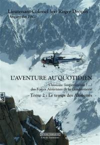 L'aventure au quotidien : l'histoire (impertinente ?...) des forces aériennes de la gendarmerie. Vol. 2. Le temps des Alouettes