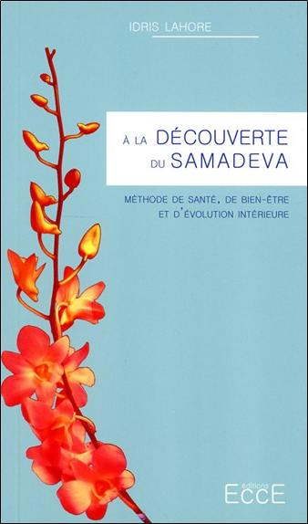 A la découverte du Samadeva : méthode de santé, de bien-être et d'évolution intérieure