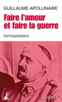 Faire l'amour et faire la guerre : lettres aux femmes aimées