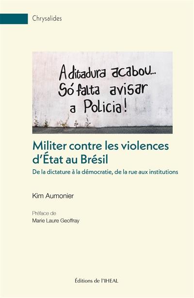 Militer contre les violences d'Etat au Brésil : de la dictature à la démocratie, de la rue aux institutions