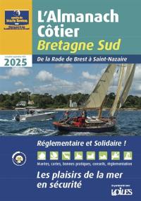 L'almanach côtier Bretagne Sud 2025 : de la rade de Brest à Saint-Nazaire : les plaisirs de la mer en sécurité