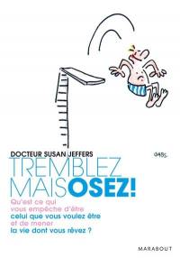 Tremblez mais osez ! : qu'est-ce qui vous empêche d'être celui que vous voulez être et de mener la vie dont vous rêvez ?