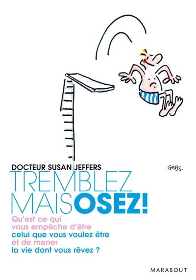 Tremblez mais osez ! : qu'est-ce qui vous empêche d'être celui que vous voulez être et de mener la vie dont vous rêvez ?