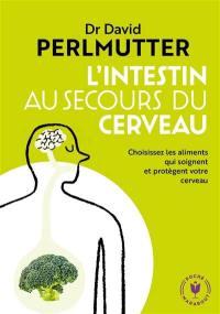 L'intestin au secours du cerveau : choisissez les aliments qui soignent et protègent votre cerveau