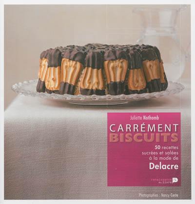 Carrément biscuits : 50 recettes sucrées et salées à la mode de Delacre