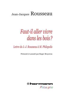 Faut-il aller vivre dans les bois ? : lettre de J.-J. Rousseau à Monsieur Philopolis