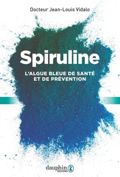 Spiruline : l'algue bleue de santé et de prévention