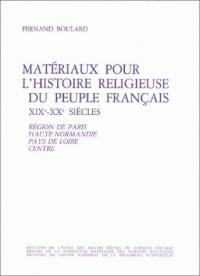 Matériaux pour l'histoire religieuse du peuple français XIXe-XXe siècles. Vol. 1. Région de Paris, Haute-Normandie, Pays de Loire, Centre