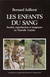 Les Enfants du sang : société, reproduction et imaginaire en Nouvelle-Guinée