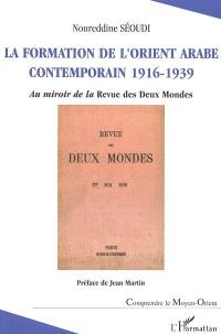 La formation de l'Orient arabe contemporain 1916-1939 : au miroir de la Revue des deux mondes